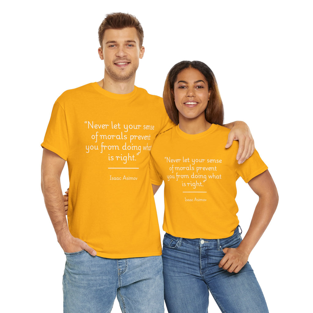 Isaac Asimov "Never let your sense of morals prevent you from doing what is right" Inspirational Quote Tee | Unisex Heavy Cotton Shirt, Motivational T-Shirt, Gift for Book Lovers, Casual Wear, Asimov Quote Shirt