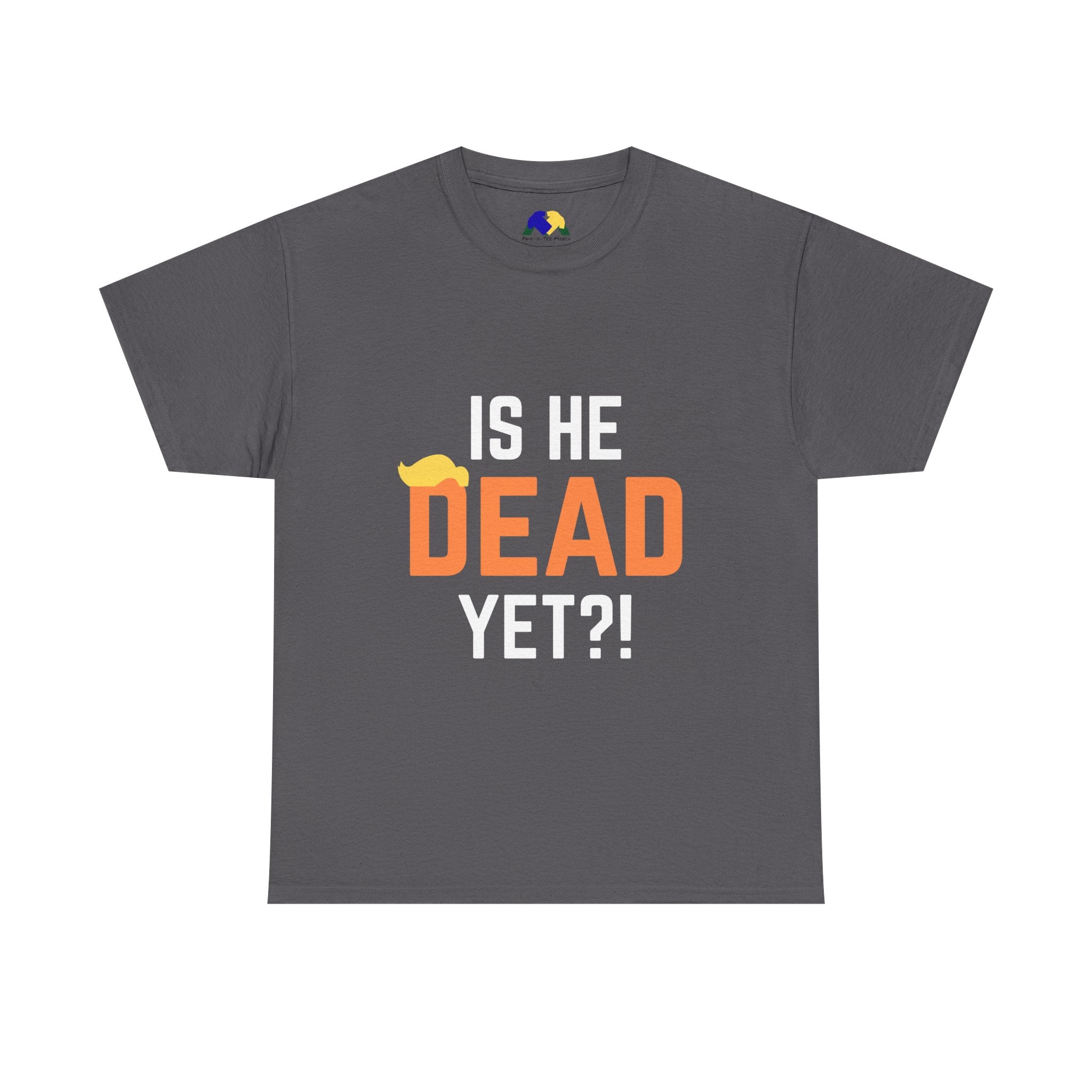 Is He Dead Yet?! Unisex Tee - Funny Quote T-Shirt, Comfortable Graphic Tee, Unisex Casual Wear, Ideal for Parties, Gifts for Friends, Halloween Outfit