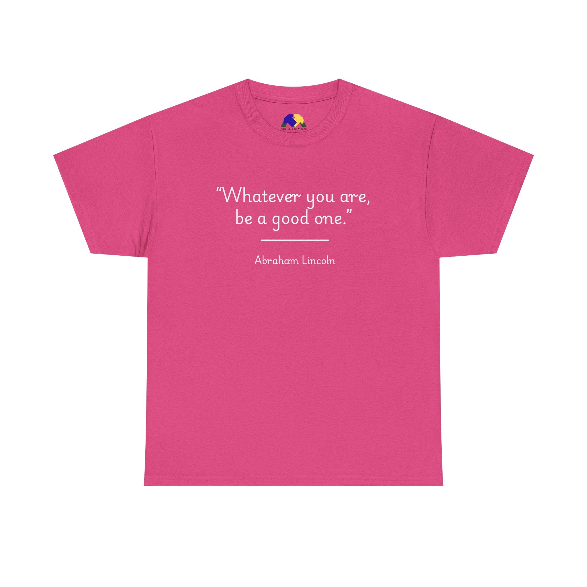 Abraham Lincoln "Whatever you are, be a good one" Inspirational Quote Unisex Tee