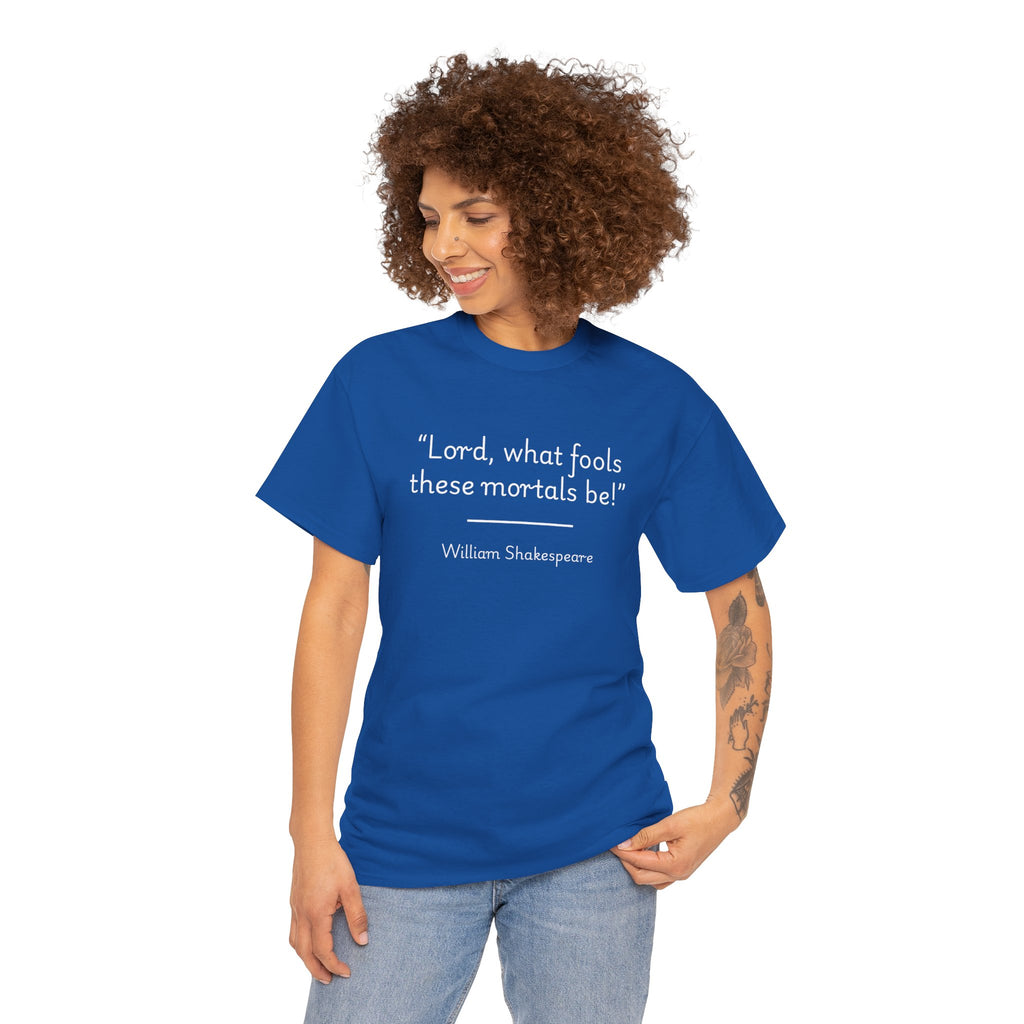 William Shakespeare "Lord! What fools these mortals be!" Shakespeare Quote Tee - Unisex Heavy Cotton T-Shirt, Literary Apparel, Gift for Book Lovers, Unique Shakespeare Merchandise