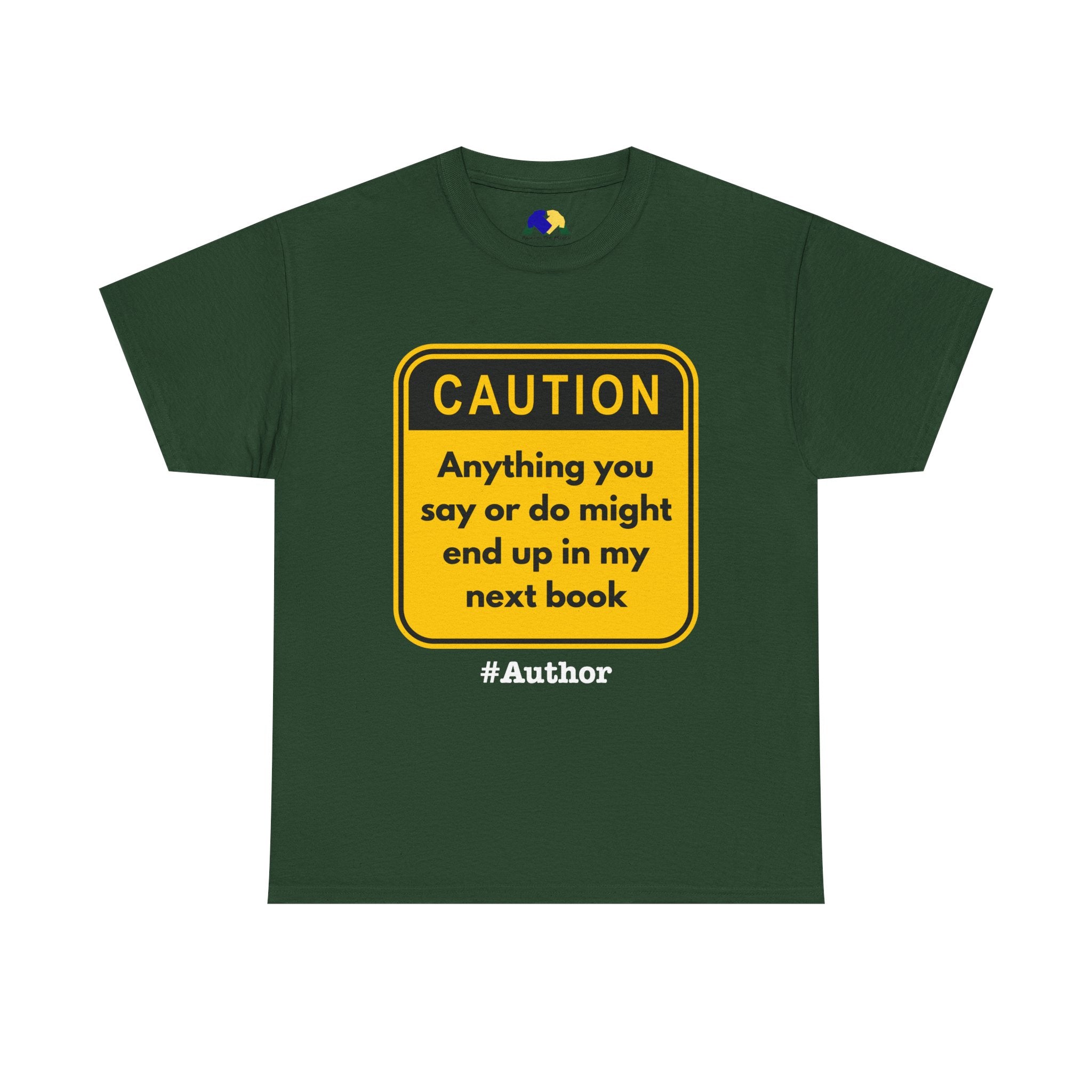 Caution! Anything You Say or Do Might End Up in My Next Book - Funny Quote Unisex Tee