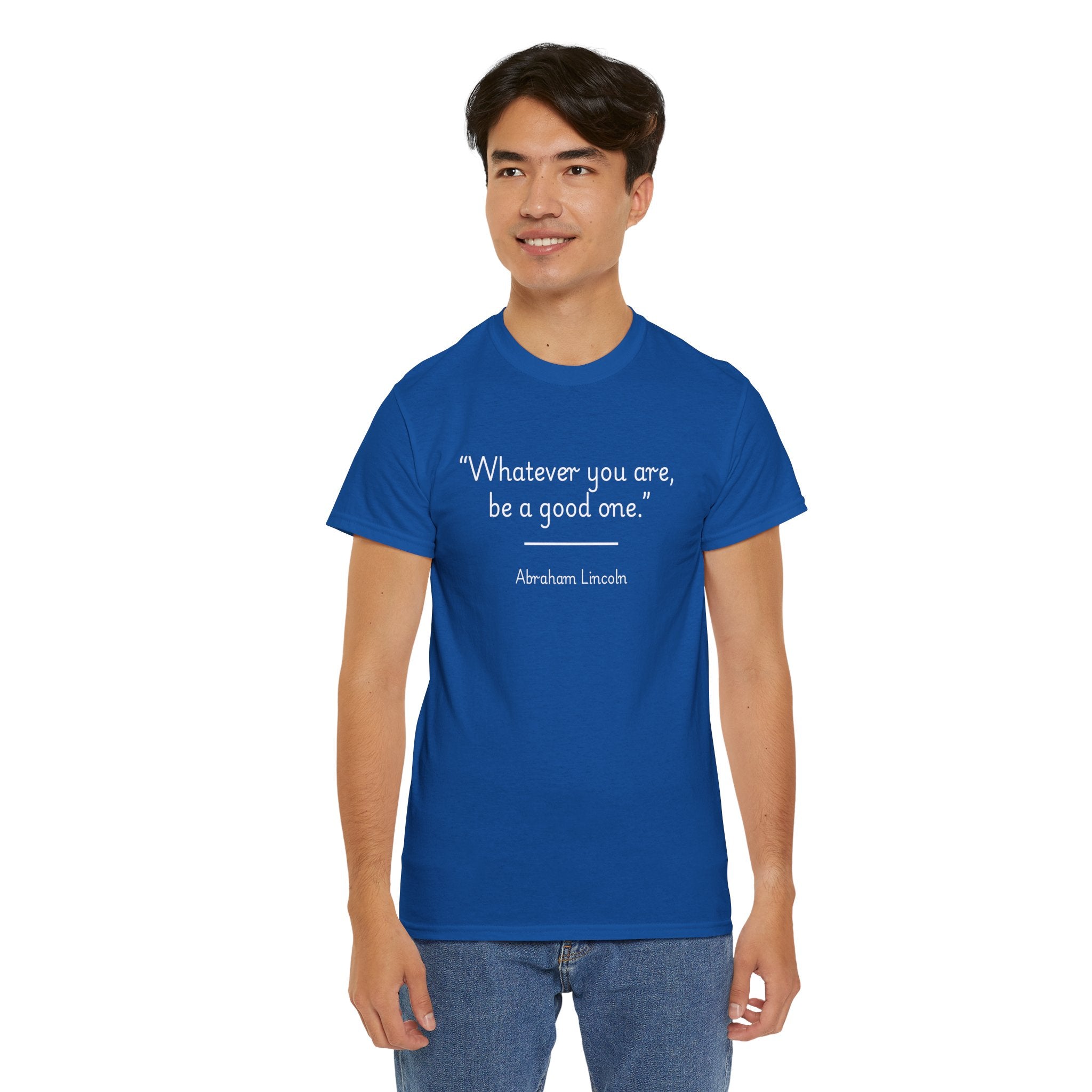 Abraham Lincoln "Whatever you are, be a good one" Inspirational Quote Unisex Tee