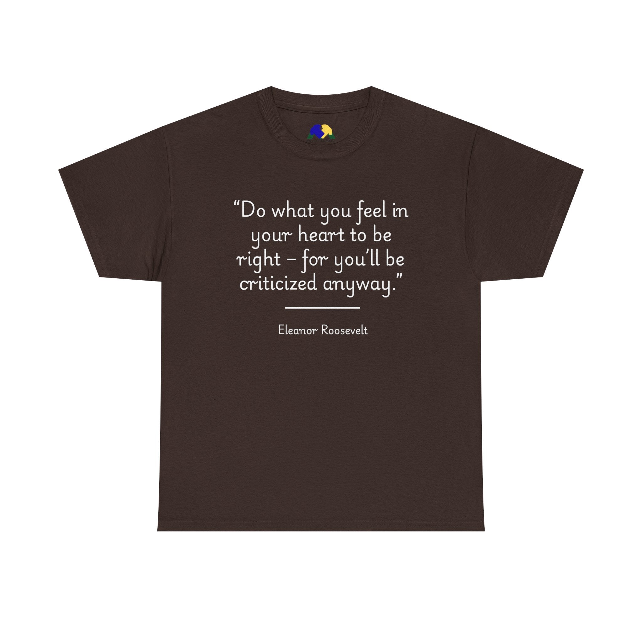 Eleanor Roosevelt "Do what you feel in your heart is right" Inspiring Quote Tee: Unisex Heavy Cotton T-Shirt, Motivational Apparel, Gift for Friends, Eleanor Roosevelt Quote Tee, Everyday Wear