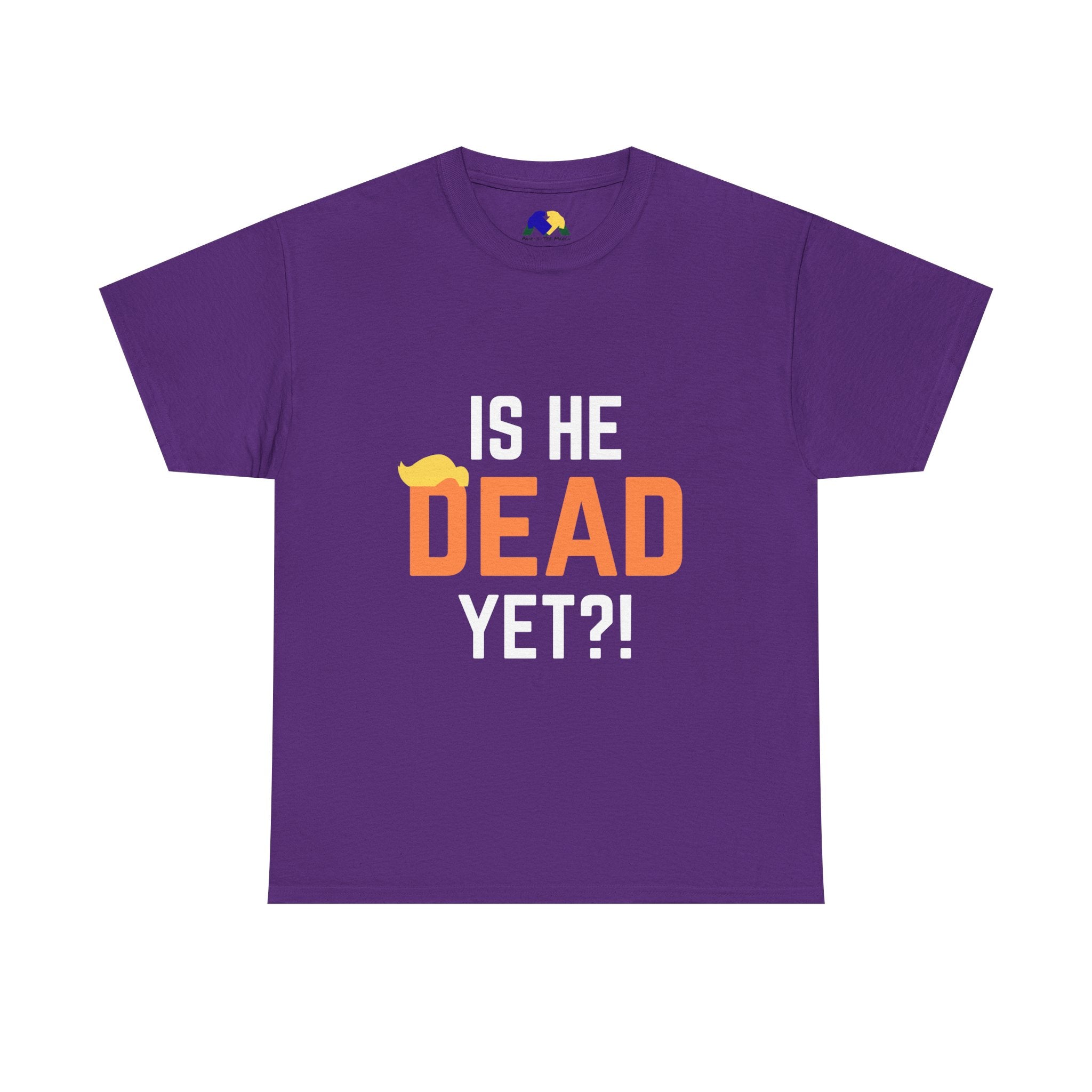 Is He Dead Yet?! Unisex Tee - Funny Quote T-Shirt, Comfortable Graphic Tee, Unisex Casual Wear, Ideal for Parties, Gifts for Friends, Halloween Outfit