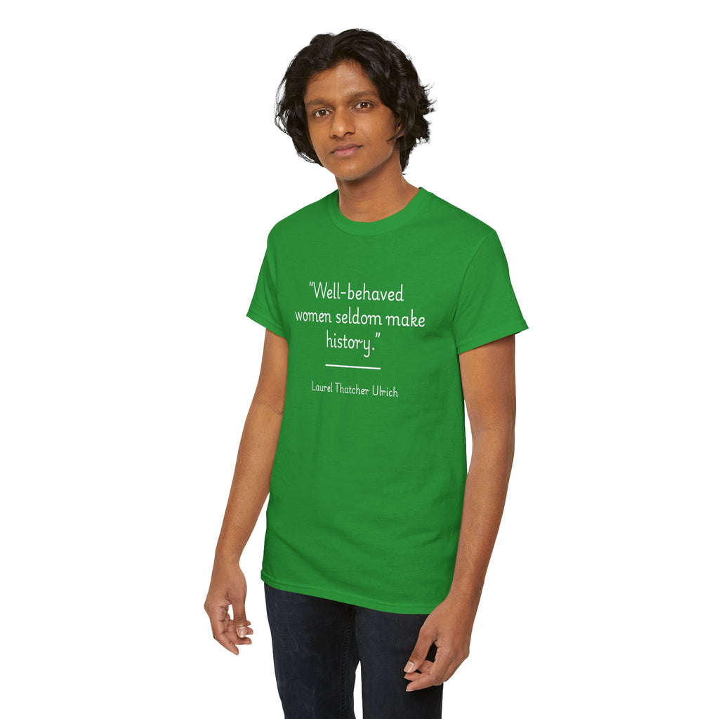 Laurel Thatcher Ulrich "Well-Behaved Women Seldom Make History" Empowering Quote Tee, Feminist Apparel, Unisex Cotton Shirt, Gift for Her, Inspirational T-Shirt