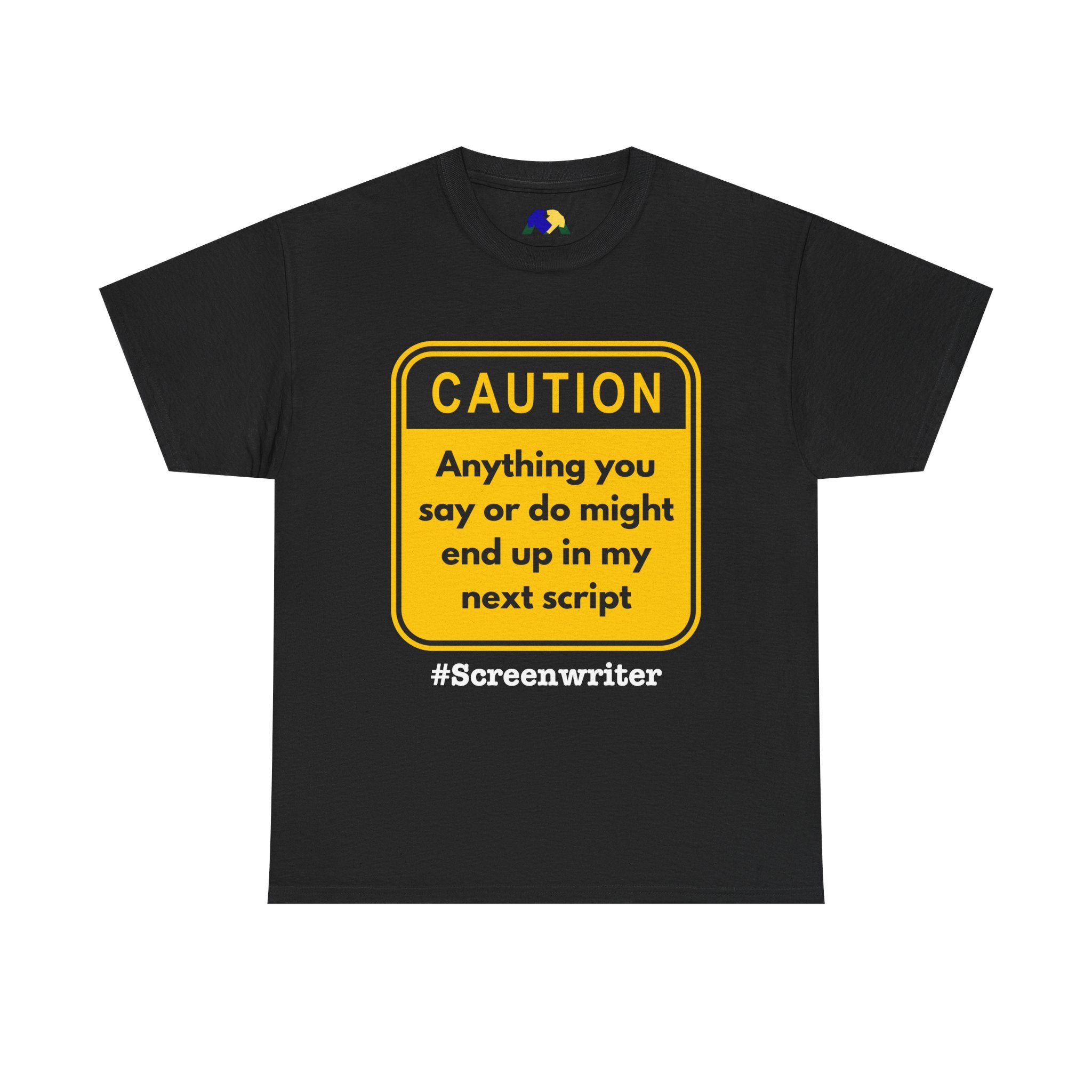 Caution! Anything You Say or Do Might End Up in My Next Screenplay - Funny Quote Unisex Tee