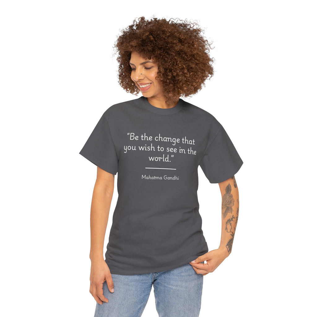 Mahatma Gandhi "Be the change you wish to see in the world" Inspirational Quote Tee - Unisex Heavy Cotton T-Shirt, Motivational Apparel, Gandhi Quote Shirt, Gift for Activists, Casual Wear