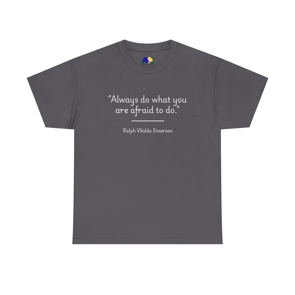 Ralph Waldo Emerson "Always do what you are afraid to do" Inspiring Quote Tee: Unisex Heavy Cotton T-Shirt, Motivational Apparel, Daily Wear, Gift for Him/Her, Encouragement Top