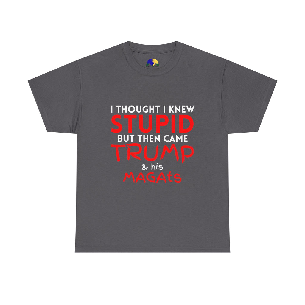 I Thought I Knew STUPID Unisex Tee - Trump Funny Political Tee, Unisex Heavy Cotton Tee, Gift for Activists, Humor Shirt, Statement T-Shirt, Unique Casual Wear