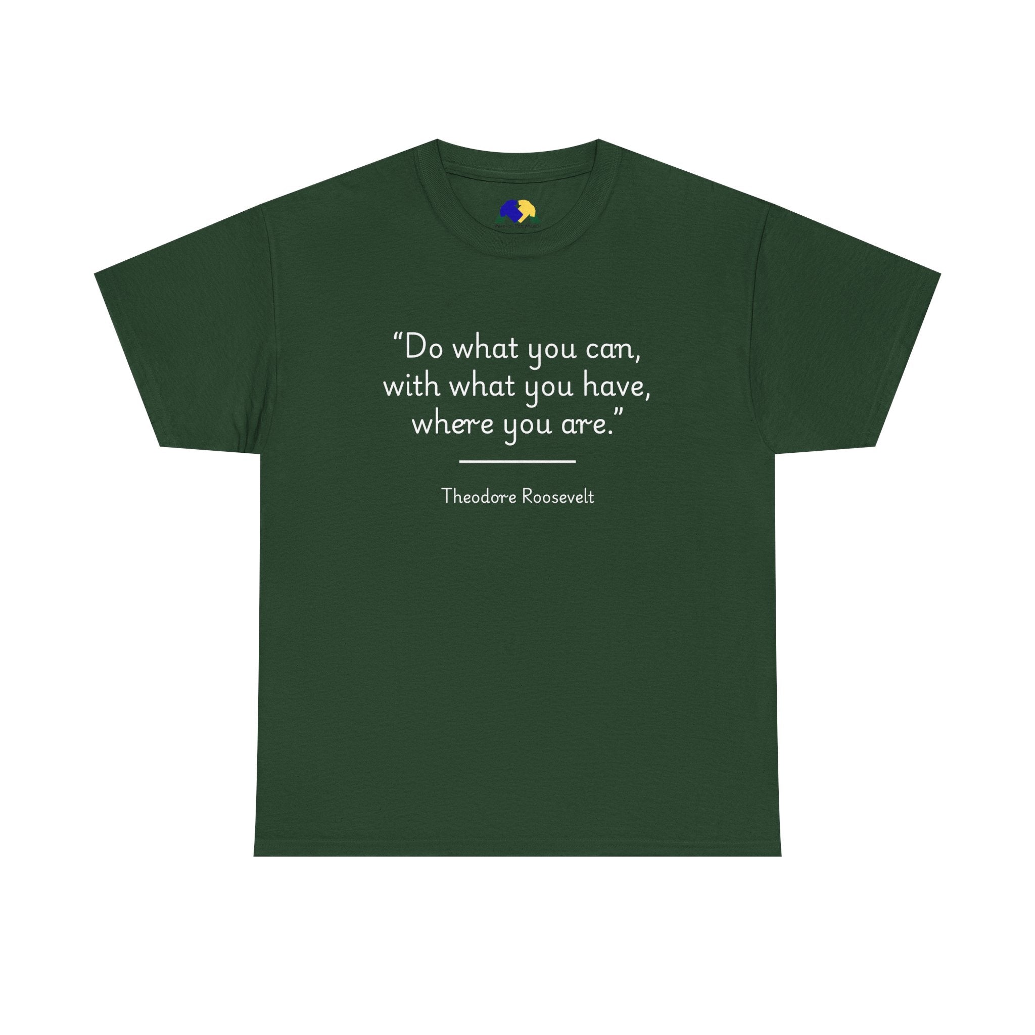 Theodore Roosevelt "Do what you can" Inspirational Quote Tee, Motivational T-Shirt, Unisex Cotton Shirt, Gift for Him/Her, Positive Affirmation Apparel