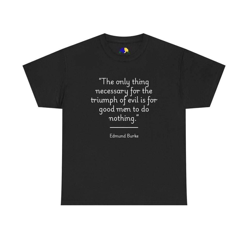 Edmund Burke "Triumph of evil" Quote Tee - Unisex Heavy Cotton T-Shirt, Inspirational Apparel, Motivational Gift, Quote Shirt, Philosophy Clothing
