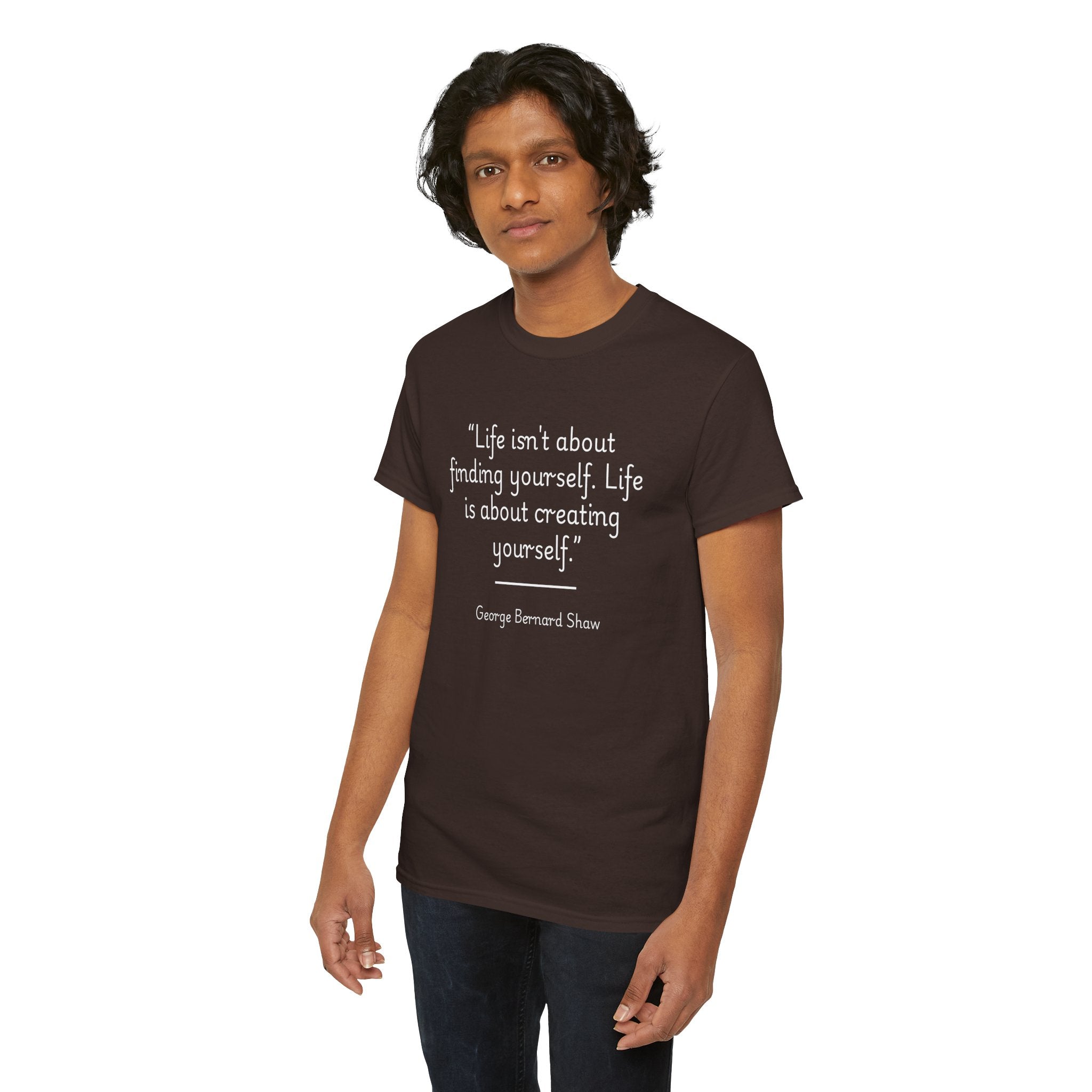 George Bernard Shaw "Life isn't about finding yourself" Inspirational Quote Unisex Tee - Perfect for Self-Discovery, Gift for Friends, Motivational Wear, Birthday Present, Life Mantra Shirt