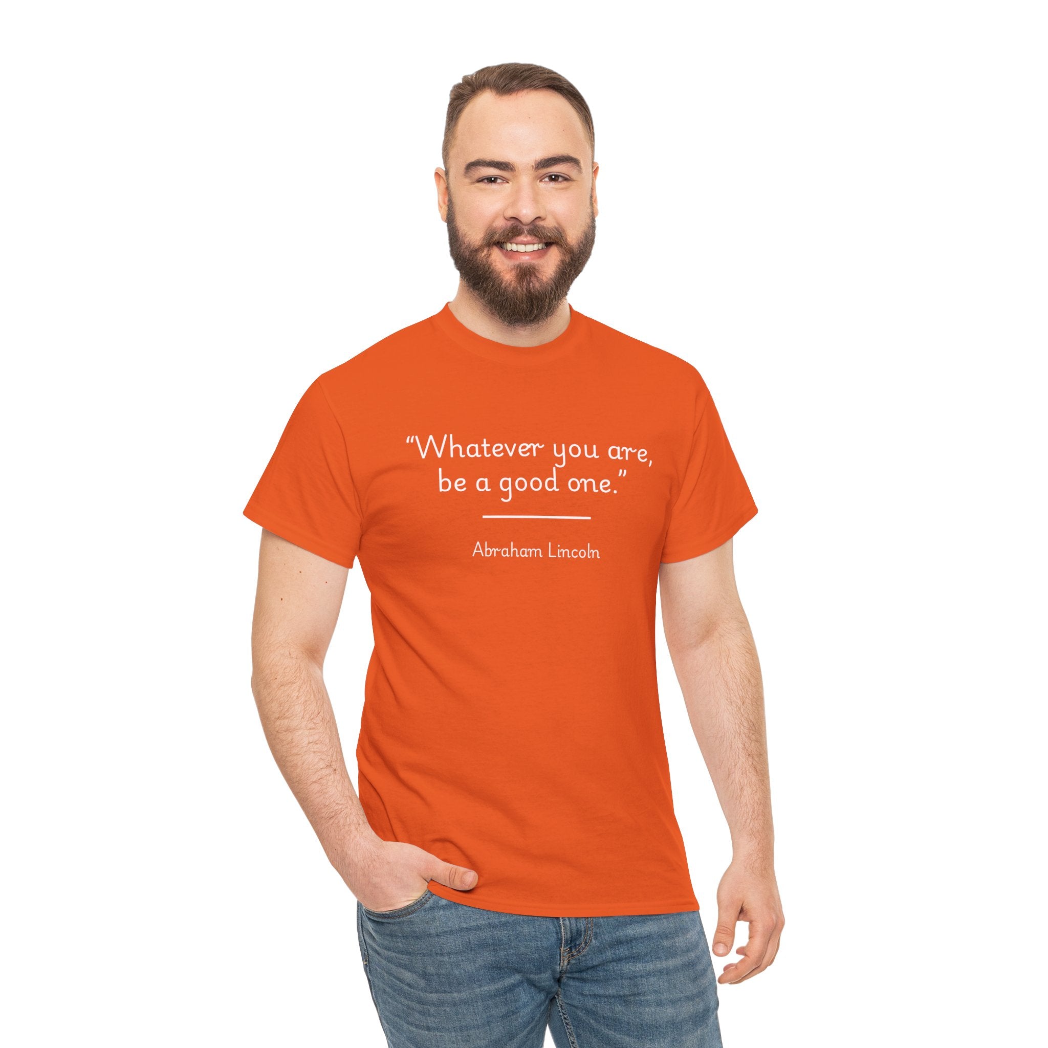 Abraham Lincoln "Whatever you are, be a good one" Inspirational Quote Unisex Tee