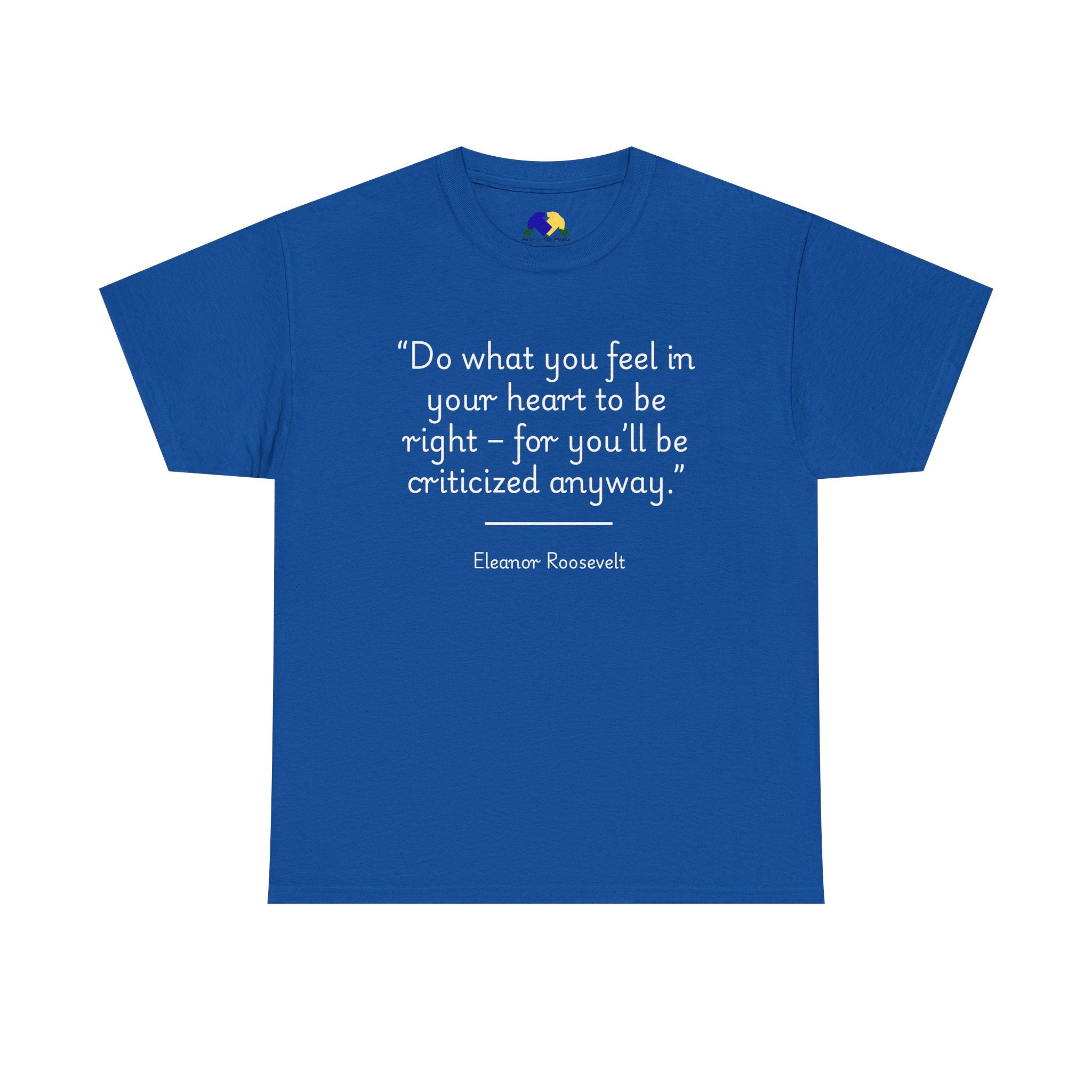 Eleanor Roosevelt "Do what you feel in your heart is right" Inspiring Quote Tee: Unisex Heavy Cotton T-Shirt, Motivational Apparel, Gift for Friends, Eleanor Roosevelt Quote Tee, Everyday Wear