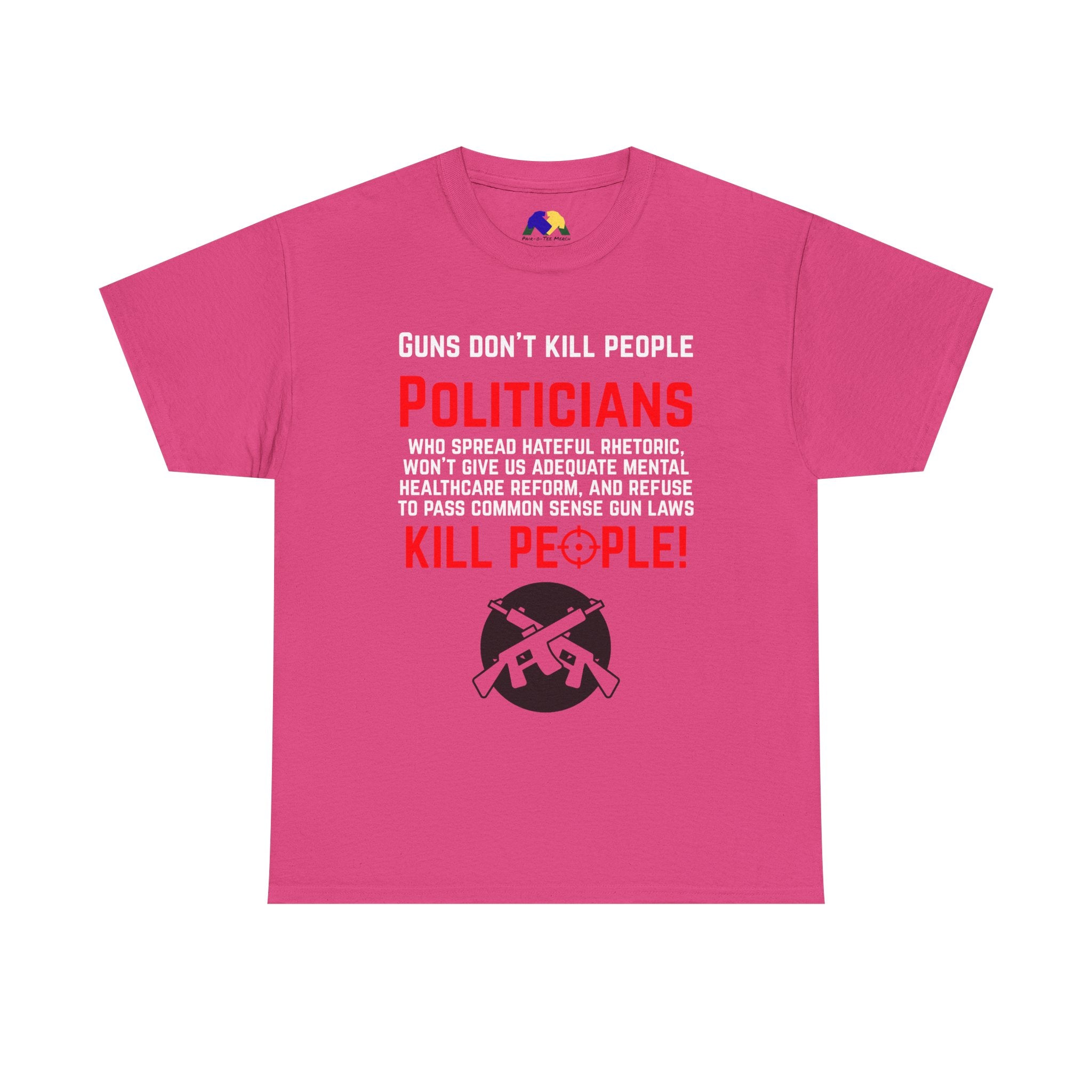 Guns Don't Kill People, Politicians Kill People Unisex Tee - Political Statement Tee, Unisex Heavy Cotton Tee, Protest Shirt, Social Justice Apparel, Gun Control Awareness T-Shirt