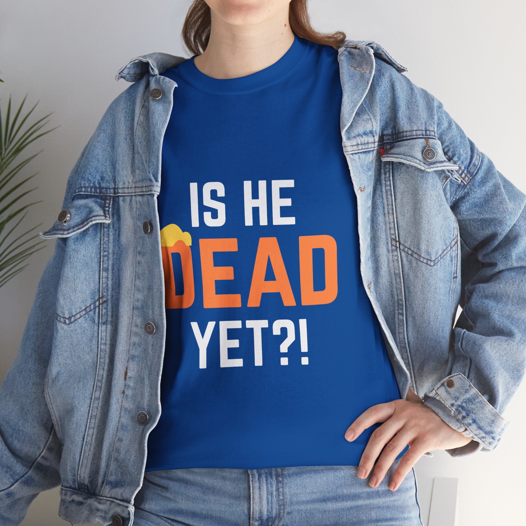 Is He Dead Yet?! Unisex Tee - Funny Quote T-Shirt, Comfortable Graphic Tee, Unisex Casual Wear, Ideal for Parties, Gifts for Friends, Halloween Outfit