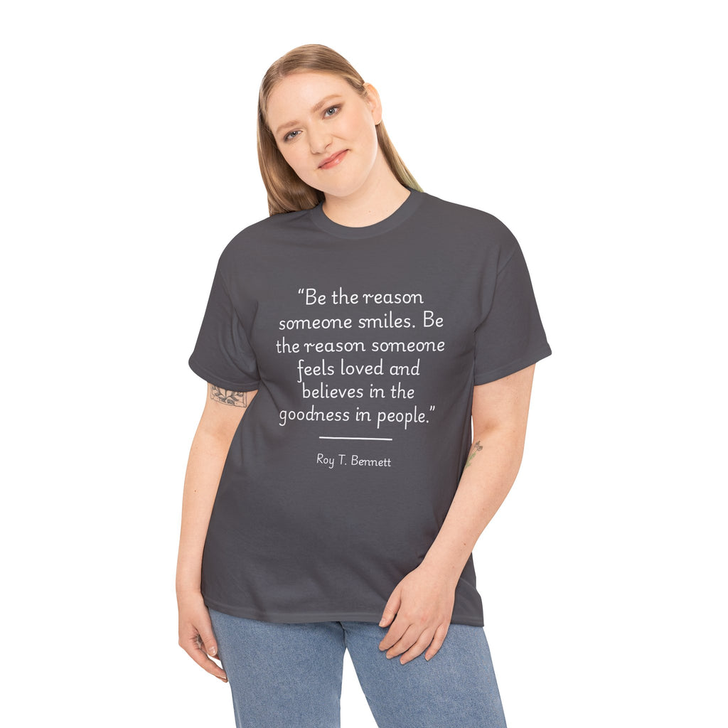 Roy T Bennett "Be the reason someone smiles" Inspirational Quote Tee, Unisex Cotton T-Shirt, Motivational Gift, Positive Vibes Apparel, Be The Reason Shirt, Casual Everyday Wear