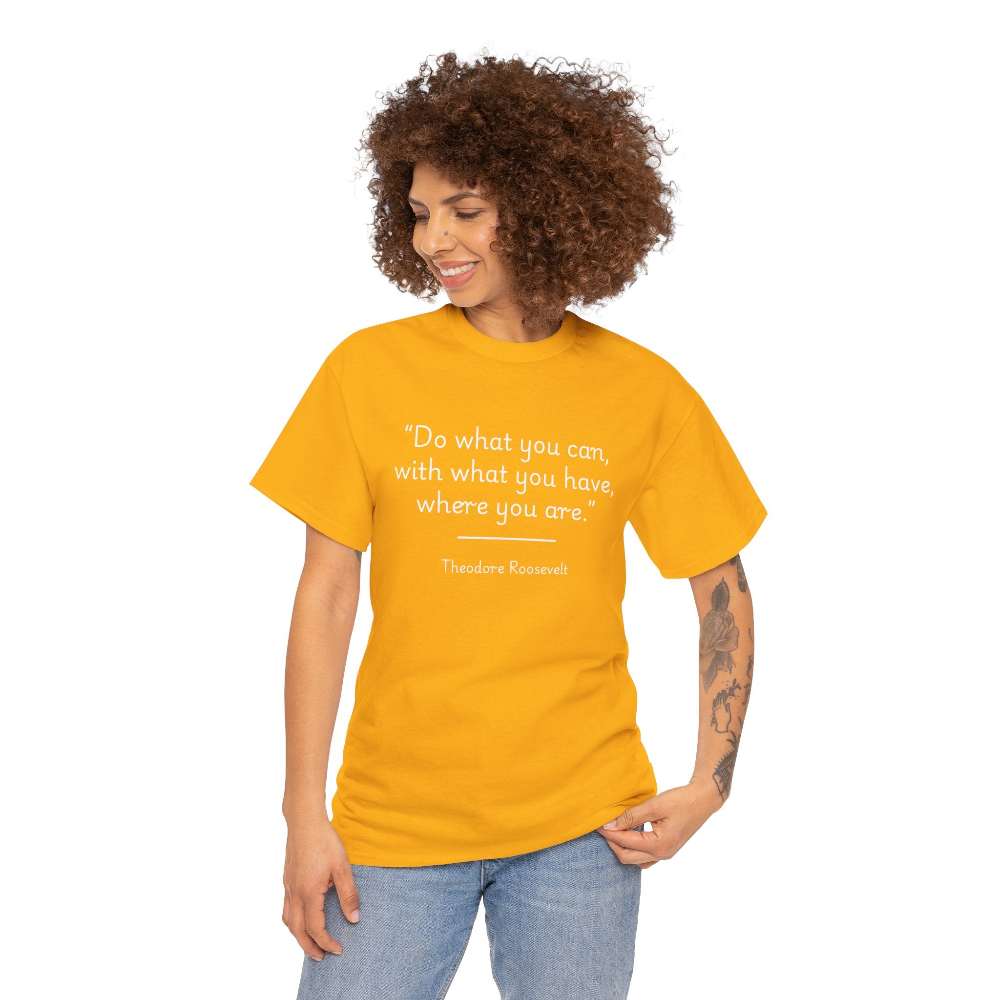 Theodore Roosevelt "Do what you can" Inspirational Quote Tee, Motivational T-Shirt, Unisex Cotton Shirt, Gift for Him/Her, Positive Affirmation Apparel